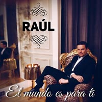 Raúl Fuentes cantante, el mundo es para ti